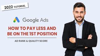 2022 Google Ads - How to Pay Less and Be On The 1st Position - Ad Rank & Quality Score