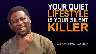 YOUR QUIET LIFESTYLE IS DOING MORE HARM TO YOU - APOSTLE FEMI LAZARAUS