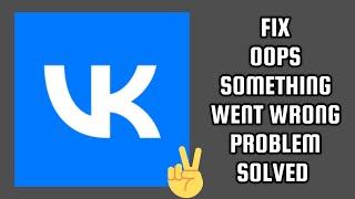 Fix VK App Oops Something Went Wrong Problem|| TECH SOLUTIONS BAR