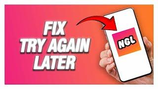How To Fix NGL App Try Again Later Error | Final Solution