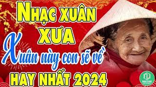 LK Nhạc Xuân Xưa | Xuân Này Con Sẽ Về - Nhạc Tết 2024 Hay Nhất Hiện Nay | Chúc Mừng Năm Mới.