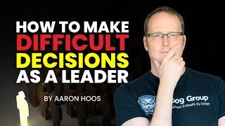 How To Make Difficult Decisions As A Leader | Aaron Hoos | FuDog Group