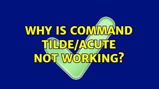 Why is command tilde/acute not working? (6 Solutions!!)