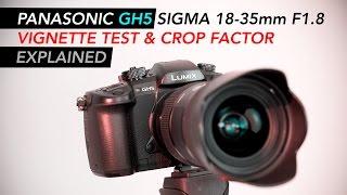 Panasonic GH5 Sigma 18-35mm Vignette Test | Crop Factor Explained