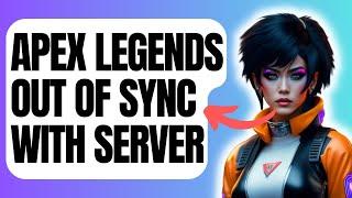 How To Fix Apex Legends "Out of Sync with Server" [New & Updated 2024]