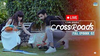 (LIVE)  Crossroads | Episode 02 | (Horizontal Version) | Khushhal Khan | Mamya Shahjaffar | 4K FE2O