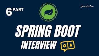 Spring Boot Interview Mastery  | Question & Answer Guide for Developers | Part-6 | @Javatechie