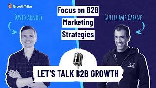 Let's Talk about B2B Growth: Focus on B2B Marketing Strategy with Guillaume Cabane & David Arnoux