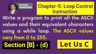 WAP to print all the ASCII values and their equivalent characters using a while loop || chapter 5