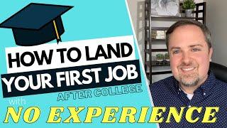 How to Land Your First Job Out of College - Get a Job With No Experience