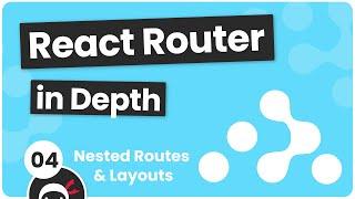 React Router in Depth #4 - Nested Routes & Layouts