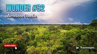 Wonder #92: Amazon Basin || Multiple South American Countries