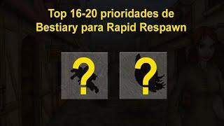 [TOP 16-20] Prioridades de bestiary para Rapid Respawn - O Rank dos loucos!