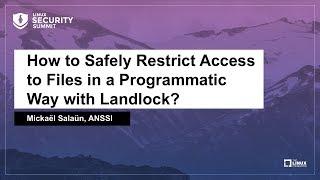 How to Safely Restrict Access to Files in a Programmatic Way with Landlock? - Mickaël Salaün, ANSSI