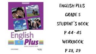 Ағылшын тілі 5 сынып. English Plus  Student`s book 44, 45 бет, Workbook 28, 29 бет  жауаптарымен