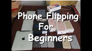 Phone Flipping for Beginners. Phone Flipping 101