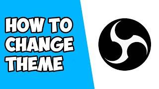 How To Change Theme in OBS