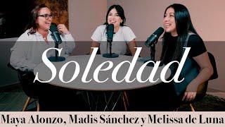 SOLEDAD - Maya Alonzo, Madis Sánchez, Meli de Luna #expuestas