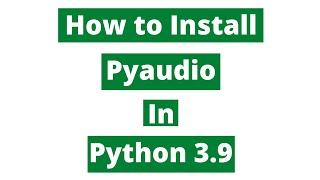 How to install Pyaudio in Python 3.9