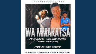 Wa Mmakatsa (feat. Playgirl chanty, Junior blaine, Budaza & Black x 2 zero)