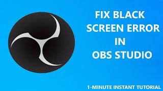 How to fix Black Screen error in OBS Studio | 1-minute Instant Tutorial