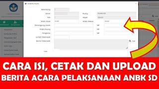 CARA ISI, CETAK DAN UPLOAD BERITA ACARA PELAKSANAAN ANBK SD 2021