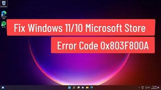 Fix Windows 11/10 Microsoft Store Error Code 0x803F800A