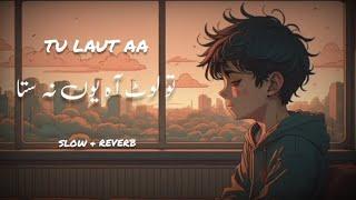 Tu Laut Aa You Na Sta ( Slow & Reverb ) lofi Song