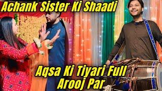 Achank Sister Ki Shaadi Aqsa Ki Tiyari Full Arooj Pay || Aqsa Ali Vlogs