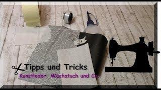 NÄHTIPPS und TRICKS - Kunstleder, WACHSTUCH und Co.