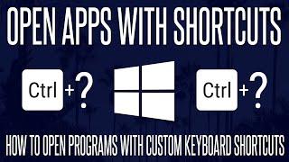 How to Make Programs Open With Custom Keyboard Shortcuts in Windows 10