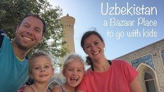 Uzbekistan - a Bazaar Place to go with kids!