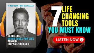 BE USEFUL - 7 Tools for Life by Arnold Schwarzenegger Audiobook | Book Summary in English