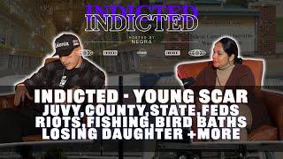 Indicted - Young Scar - Juvy, County, State, Feds, Riots, Fishing, Bird Baths, Losing Daughter +more