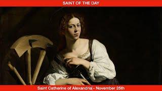 Saint Catherine of Alexandria, Virgin and Martyr - November 25th