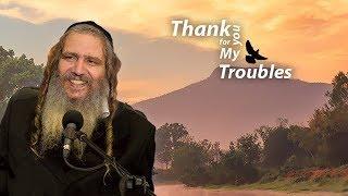 Thank You for My Troubles! | Rav Shalom Arush!