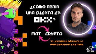 ¿CÓMO ABRIR UNA CUENTA EN OKX? EL EXCHANGE MÁS SENCILLO PARA DEPOSITAR FIAT Y RETIRAR EN FIAT