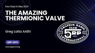 FDIM 2024 - The Amazing Thermionic Valve by Greg Latta AA8V