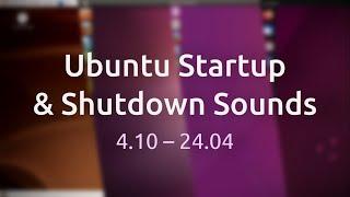 All Ubuntu Startup & Shutdown Sounds (4.10 - 24.04)