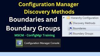 Configuring Microsoft Configuration Manager Boundaries, Groups And Discovery Methods 