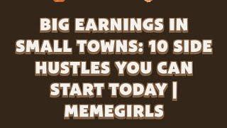 Big Earnings in Small Towns: 10 Side Hustles You Can Start Today | MemeGirls video code