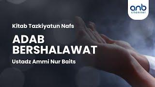 Adab Bershalawat | Ustadz Ammi Nur Baits