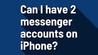 Can I have 2 messenger accounts on iPhone?