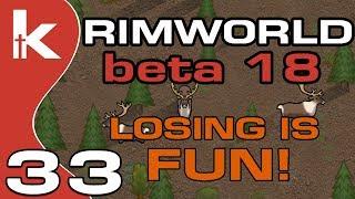 Losing is still Fun | Rimworld Beta 18 Randy Random Extreme | Ep 33