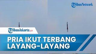 Viral Video Detik-detik Pria Terseret hingga Terbang Selama 1 Menit saat Main Layang-layang