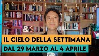 IL CIELO DELLA SETTIMANA (DAL 29 MARZO AL 4 APRILE 2021)