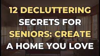 12 Decluttering Secrets for Seniors: Create a Home You Love