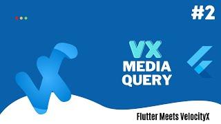 VxMediaQuery #2 | Flutter Meets VelocityX