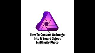 How To Convert An Image Into A Smart Object In Affinity Photo