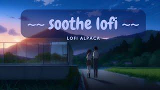 Soothe  Lofi for calming anxiety  lofi hip-hop ~~ Lofi to Chill/Study/Relax